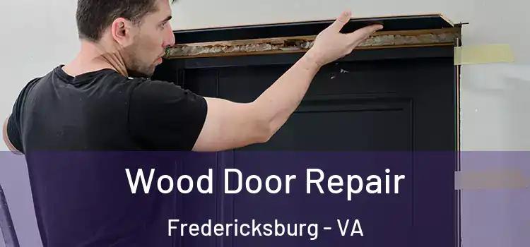 Wood Door Repair Fredericksburg - VA